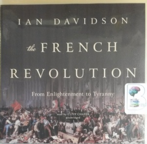 The French Revolution: From Enlightenment to Tyranny written by Ian Davidson performed by Clive Chafer on CD (Unabridged)